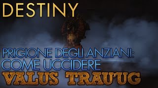 Destiny  Prigione Degli Anziani UCCIDERE VALUS TRAUUG  Guida alla Prigione [upl. by Eugenle]