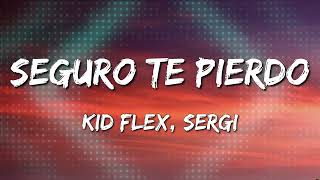 KID FLEX Sergi  Seguro Te Pierdo Letra\Lyrics Loop 1 Hour [upl. by Oramlub]