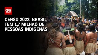 Censo 2022 Brasil tem 17 milhão de pessoas indígenas  CNN PRIME TIME [upl. by Sirromal297]