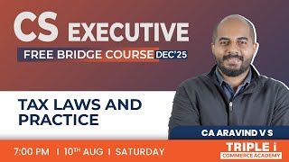 CS EXECUTIVEFREE  BRIDGE COURSE DEC25  TAX LAWS AND PRACTICE  CA ARAVIND VS  TRIPLE i [upl. by Puna178]