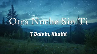 J Balvin Khalid  Otra Noche Sin Ti Lyrics [upl. by Anreval]