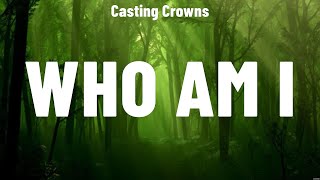 Casting Crowns  Who Am I Lyrics Lauren Daigle Elevation Worship [upl. by Heiner105]