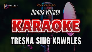 Pop Version Bagus Wirata  Tresna Sing Kawales  Lagu Bali Karaoke [upl. by Graig240]