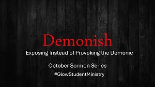 WED Night 10924 “Demonish” Week 2 GlowStudentMinistry [upl. by Nnanerak]