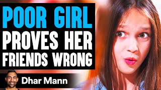 POOR GIRL Proves Her FRIENDS WRONG What Happens Is Shocking  Dhar Mann [upl. by Allenrad]