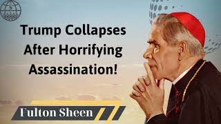 Trump Collapses After Horrifying Assassination Fulton J Sheen 2024 [upl. by Nirhtak]