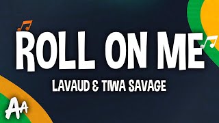 Lavaud  Roll On Me Lyrics ft Tiwa Savage Patoranking amp Reekado Banks [upl. by Knutson]