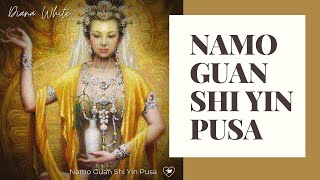 The Mantra of Beloved Kwan Yin Goddess of Compassion  Namo Guan Shi Yin Pusa [upl. by Weissberg]