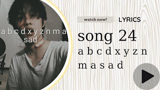 LYRICS a b c d x y z n m a s a d SONG 24 Wn ft 267 [upl. by Kalila]