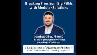 Breaking Free from Big PBMs with Modular Solutions  Matthew Gibbs PharmD Pharmacy Transformati [upl. by Ayhtnic]