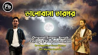 Bhalobasa Tarpor । Arnob । Cover Song । Faqrul Shawon [upl. by Gershom]