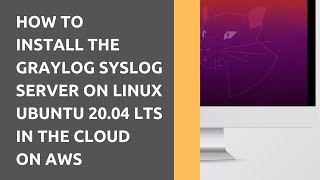 HOW TO INSTALL THE GRAYLOG SYSLOG SERVER ON LINUX UBUNTU 2004 LTS IN THE CLOUD ON AWS [upl. by Eneg341]