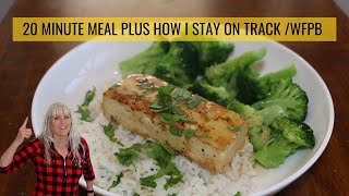 20 Minute Meal Plus How I Stay On Track WFPB [upl. by Pappas]