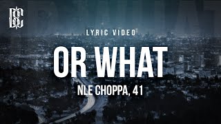 NLE Choppa amp 41  Or What  Lyrics [upl. by Sarazen]