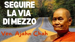 Seguire la Via di Mezzo Discorso del Venerabile Ajahn Chah [upl. by Asirralc]