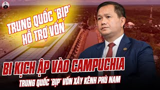 BI KỊCH ẬP VÀO CAMPUCHIA TRUNG QUỐC “BỊP” VỤ HỖ TRỢ VỐN XÂY KÊNH PHÙ NAM [upl. by Ydnat]