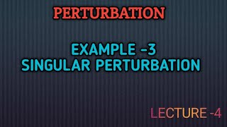 Singular Perturbation example 3  Method of Mathematical Physics  Lec 04 [upl. by Novat]