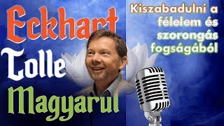 Eckhart Tolle Magyarul  Kiszabadulni a félelem és szorongás fogságából [upl. by Demetria]