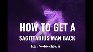 How to Get a Sagittarius Man Back ♐ AFTER BREAK UP 💔 HOW TO WIN BACK A SAGITTARIUS MAN [upl. by Cloris]