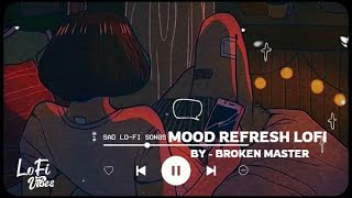 Mood Refreshing Lofi Mashup 🙄  Arijit Singh  Relaxing Music For Happy Mood  BrokenMaster [upl. by Conan550]