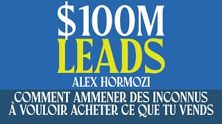 100M Leads  Comment amener des inconnus à vouloir acheter ce que tu vends  Livre Audio Gratuit [upl. by Agle265]