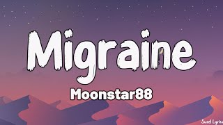 Migraine Lyrics  Moonstar88 [upl. by Notlrahc]