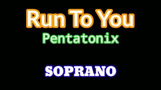 Run To You  SOPRANO Pentatonix [upl. by Tolland]