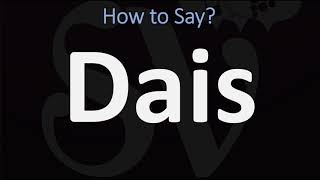 How to Pronounce Dais CORRECTLY [upl. by Andert604]