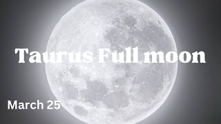 TAURUS ♉️ FULL MOON MARCH 25 [upl. by Laurella818]