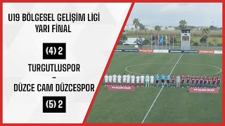 Turgutluspor 4 22 5 Düzce Cam Düzcespor l U19 Bölgesel Gelişim Ligi Yarı Final [upl. by Maxama522]