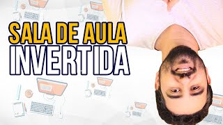 🔴 SALA DE AULA INVERTIDA  O que é e como fazer  🙃📚✅ [upl. by Anerec]