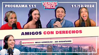 AMIGOS CON DERECHOS 👫🏻 ViernesTrece con Milo González y Avi Rodríguez  Programa 111 del 111224 [upl. by Pollack]