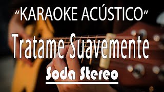 Tratame Suavemente  Soda Stereo KARAOKE ACÚSTICO [upl. by Enomar]