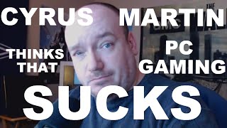 Cyrus Martin Thinks PC Gaming Sucks [upl. by Brom]