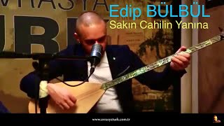 Edip Bülbül  Sakın Cahilin Yanına [upl. by Drusy]