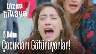 Çocukları götürüyorlar  Bizim Hikaye 15 Bölüm [upl. by Nwahsir]