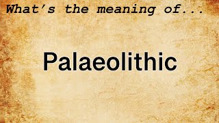 Palaeolithic Meaning  Definition of Palaeolithic [upl. by Godliman220]