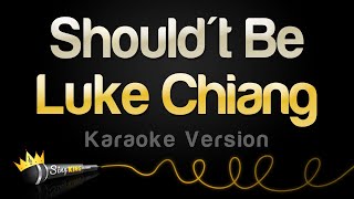 Luke Chiang  Shouldnt Be Karaoke Version [upl. by Ettenahc457]