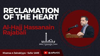 3 Reclamation of the Heart  AlHajj Hassanain Rajabali  Arbaeen 1445 [upl. by Byrle]