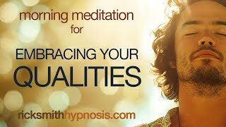 Embracing Your Qualities  Morning Hypnotic Meditation by Rick Smith HPD DHyp [upl. by Akemihs]