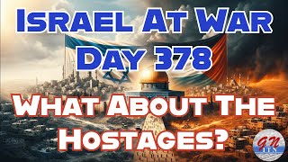 GNITN Special Edition Israel At War Day 378 What About The Hostages [upl. by Mihe]