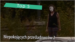 Top 5 Niepokojących prześladowców 2 [upl. by Aikenahs65]