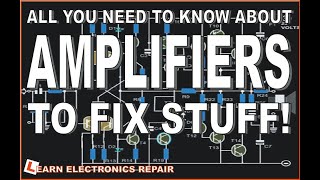 All You Need To Know About AMPLIFIERS To Fix Stuff  A Beginners Guide To Audio Amplifier Repair [upl. by Petromilli]