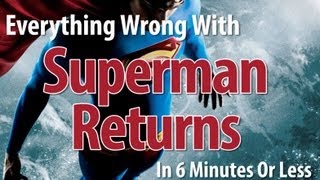 Everything Wrong With Superman Returns In 6 Minutes Or Less [upl. by Annoyek]