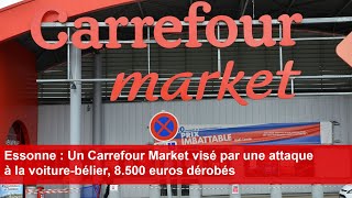 Essonne  Un Carrefour Market visé par une attaque à la voiturebélier 8500 euros dérobés [upl. by Stuppy]