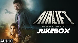 AIRLIFT Full Audio Songs JUKEBOX  Akshay Kumar Nimrat Kaur  TSeries [upl. by Persons454]