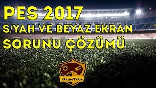 PES 2017 Siyah ve Beyaz Ekran Sorunu Çözümü [upl. by Avehstab830]