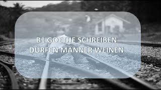 TEIL 2 DÜRFEN MÄNNER WEINEN SCHREIBEN  B1 GOETHE PRÜFUNG SCHREIBEN [upl. by Pfosi]