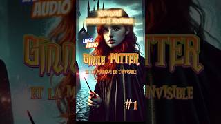 Nouveauté Harry Potter  Livre audio quot Ginny potter et la marque de linvisiblequot fanfiction [upl. by Larianna]