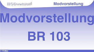 Modvorstellung BR103 [upl. by Eamanna880]